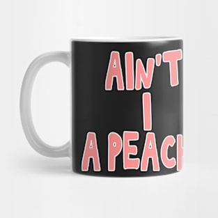 Ain't I a peach girl empowering quote Mug